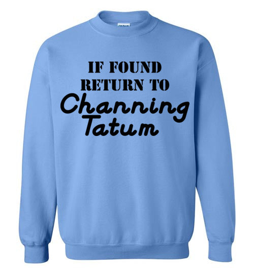 If found ... Channing Tatum. Adult. Crewneck Sweatshirt
