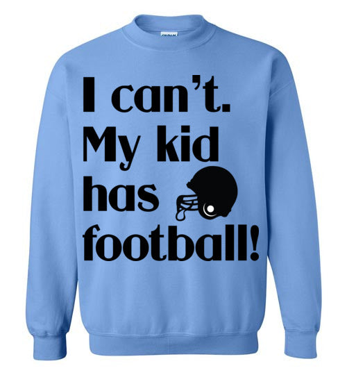 My kid has football Crewneck Sweatshirt