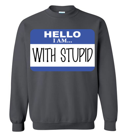 I am with Stupid. Adult. Crewneck Sweatshirt