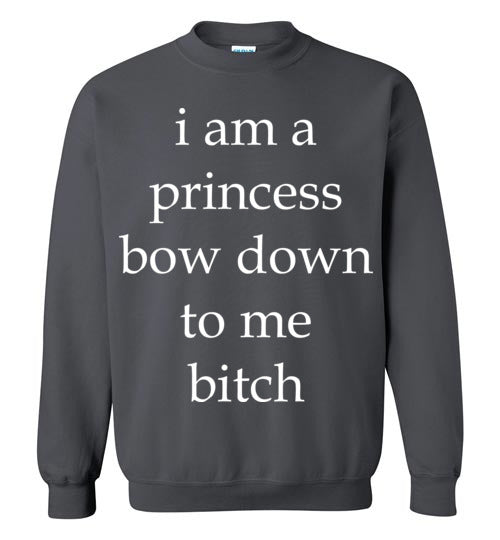 I am a princess ... Adult. Crewneck
