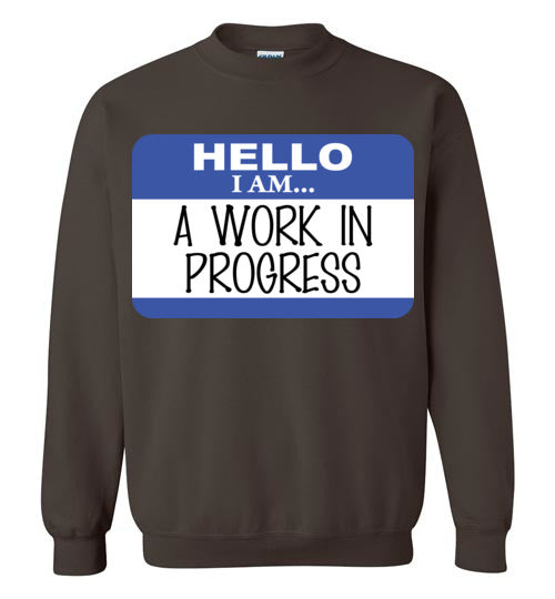A Work in Progress. Adult. Crewneck Sweatshirt