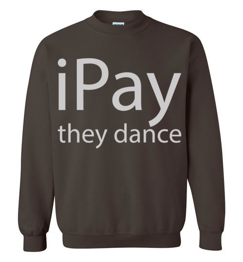iPay they dance. Adult Crewneck Sweatshirt