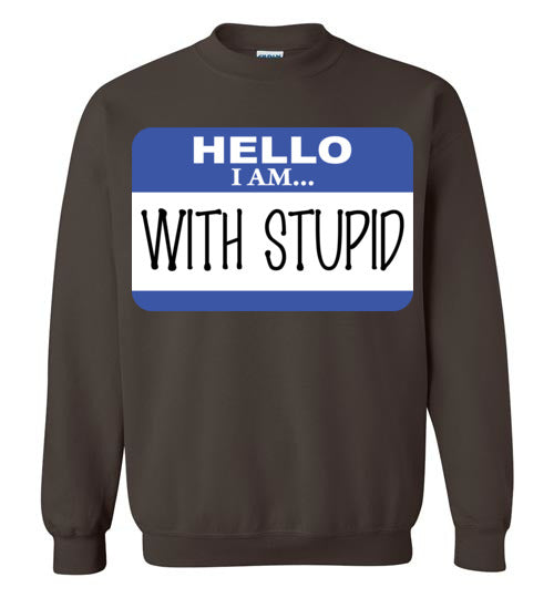 I am with Stupid. Adult. Crewneck Sweatshirt
