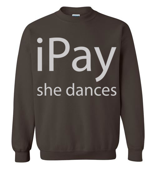 iPay she dances. Adult Crewneck Sweatshirt