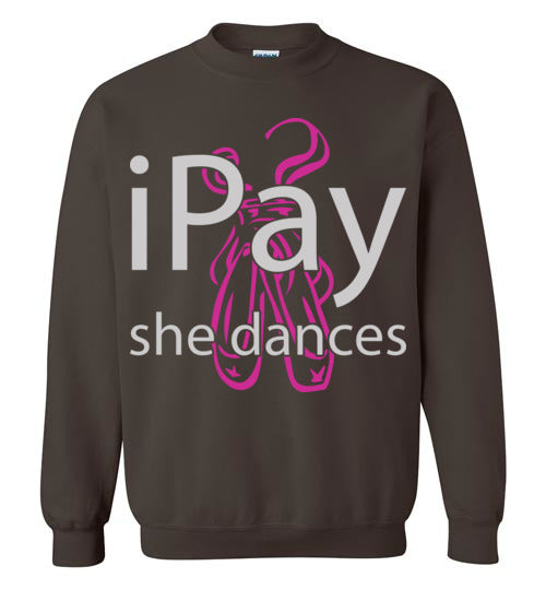 iPay she dances ballet. Adult Crewneck Sweatshirt
