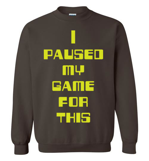 I Paused My Game. Adult. Crewneck