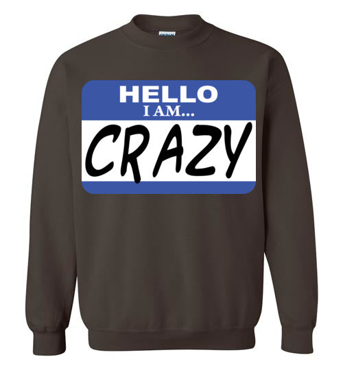 I am crazy. Adult. Crewneck