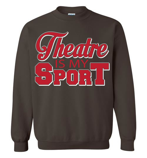 Theatre is my Sport. Adult. Crewneck