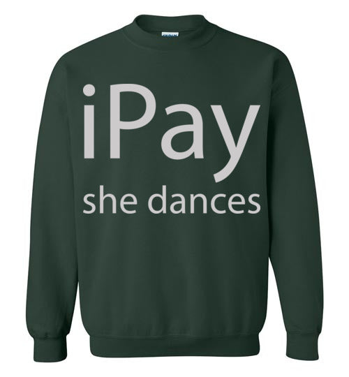 iPay she dances. Adult Crewneck Sweatshirt