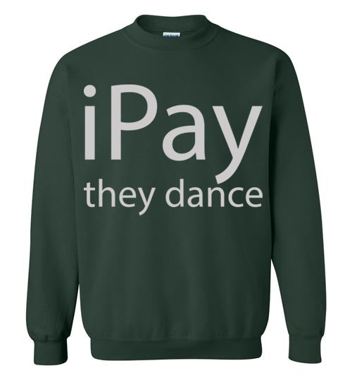 iPay they dance. Adult Crewneck Sweatshirt