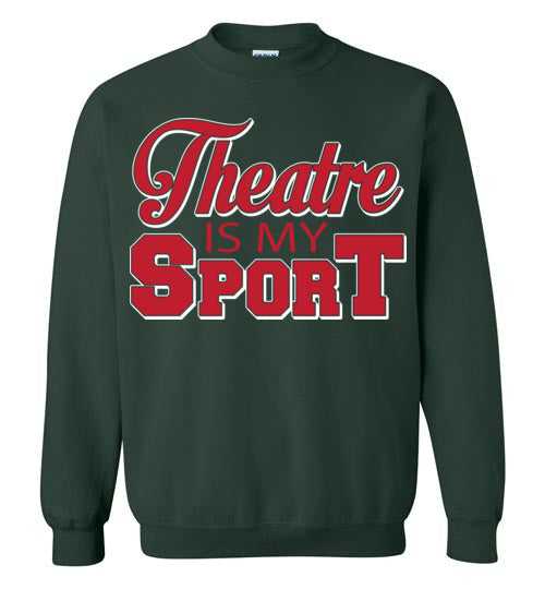 Theatre is my Sport. Adult. Crewneck
