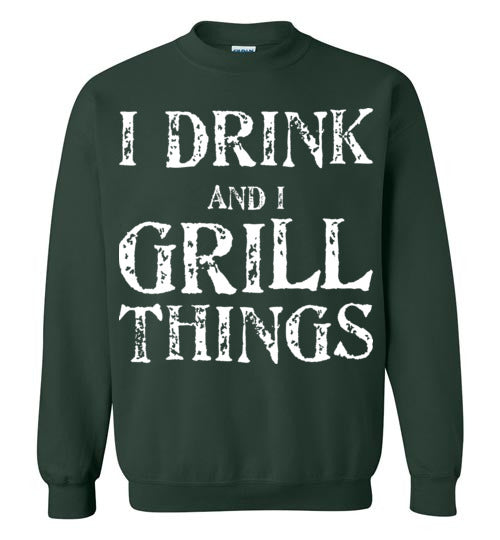 I Drink and Grill Things. Adult. Crewneck