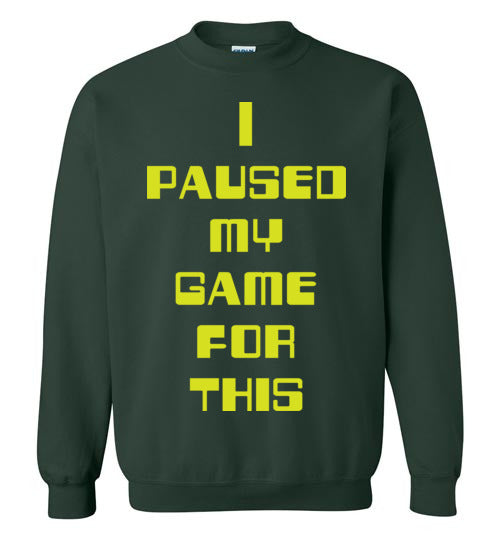 I Paused My Game. Adult. Crewneck