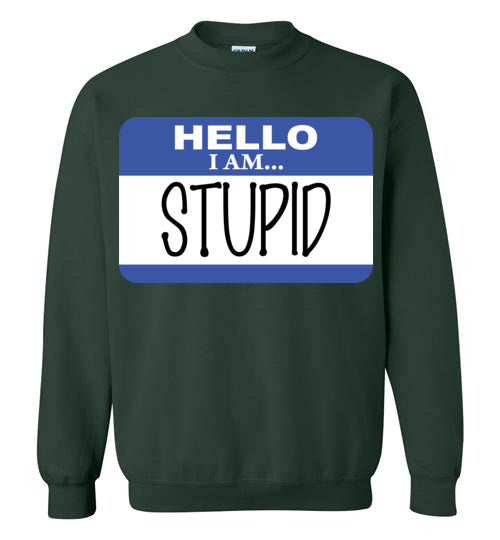 I am stupid. Adult. Crewneck Sweatshirt