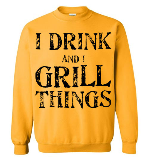 I drink and grill things. Adult. Crewneck