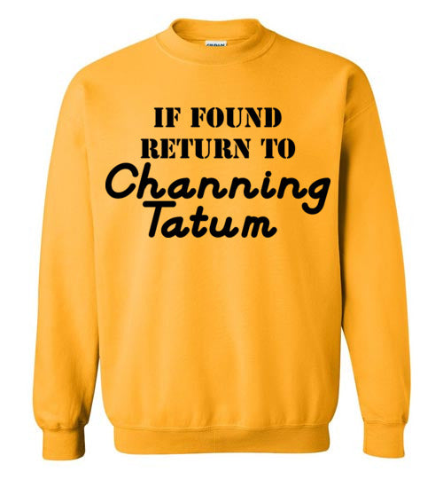If found ... Channing Tatum. Adult. Crewneck Sweatshirt