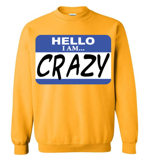 I am crazy. Adult. Crewneck