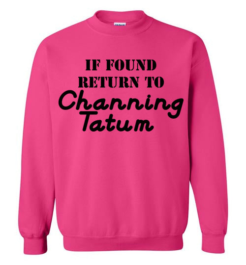 If found ... Channing Tatum. Adult. Crewneck Sweatshirt