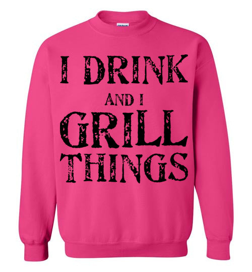 I drink and grill things. Adult. Crewneck