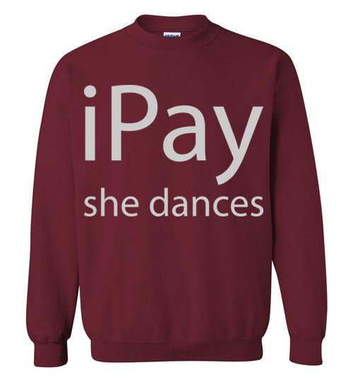 iPay she dances. Adult Crewneck Sweatshirt