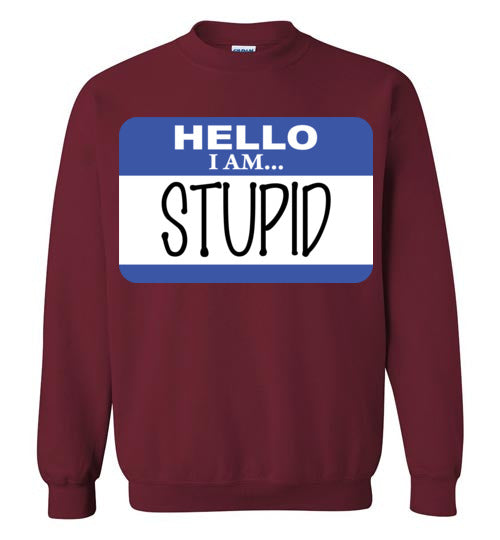 I am stupid. Adult. Crewneck Sweatshirt