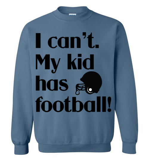 My kid has football Crewneck Sweatshirt