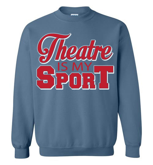Theatre is my Sport. Adult. Crewneck