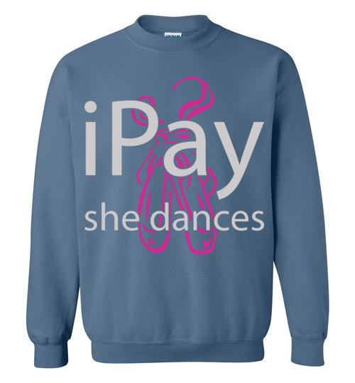 iPay she dances ballet. Adult Crewneck Sweatshirt