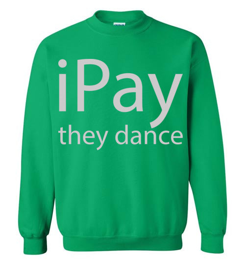 iPay they dance. Adult Crewneck Sweatshirt