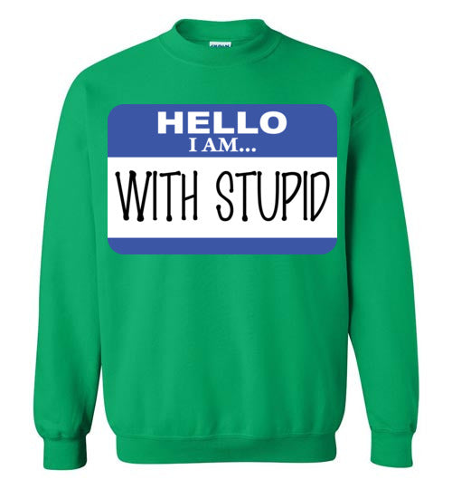 I am with Stupid. Adult. Crewneck Sweatshirt