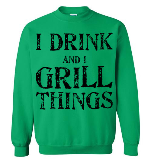I drink and grill things. Adult. Crewneck