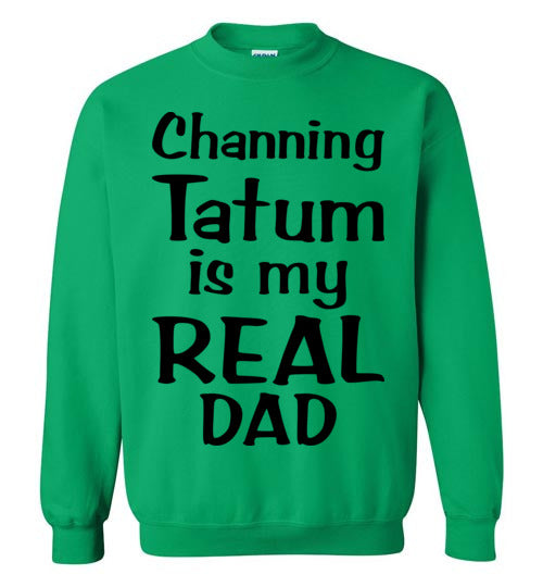 Channing Tatum ... Real Dad. Adult. Crewneck