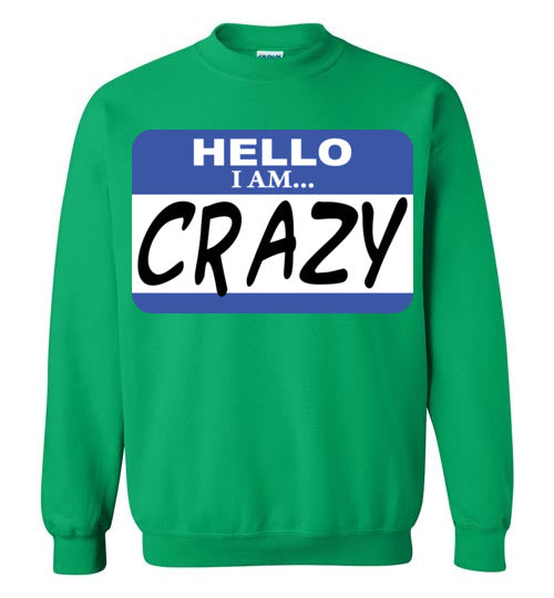 I am crazy. Adult. Crewneck