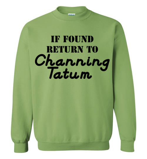 If found ... Channing Tatum. Adult. Crewneck Sweatshirt