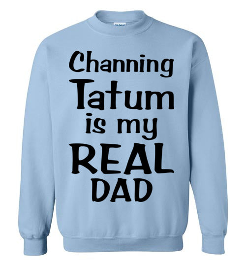 Channing Tatum ... Real Dad. Adult. Crewneck