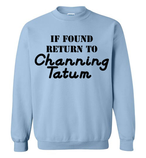 If found ... Channing Tatum. Adult. Crewneck Sweatshirt