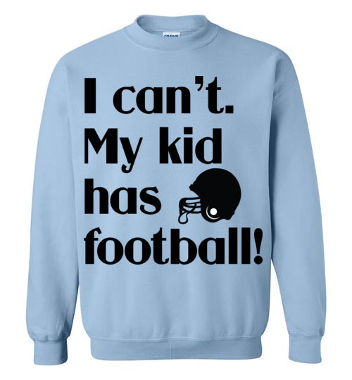 My kid has football Crewneck Sweatshirt