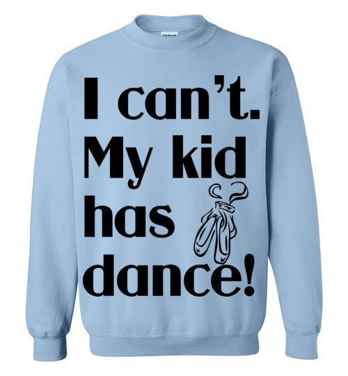 My kid has dance Crewneck Sweatshirt