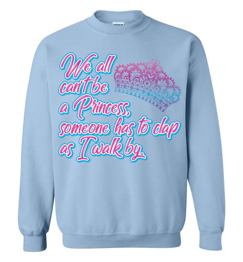 All can't be a princess. Adult. Crewneck