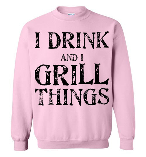 I drink and grill things. Adult. Crewneck