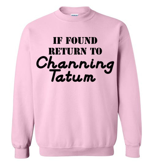 If found ... Channing Tatum. Adult. Crewneck Sweatshirt