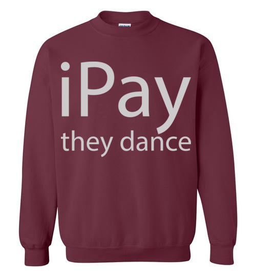 iPay they dance. Adult Crewneck Sweatshirt