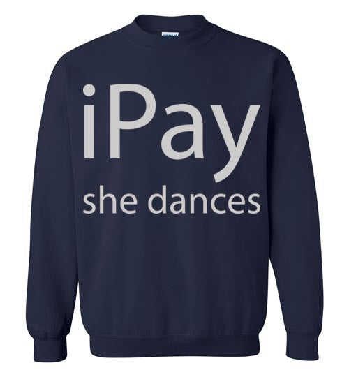 iPay she dances. Adult Crewneck Sweatshirt