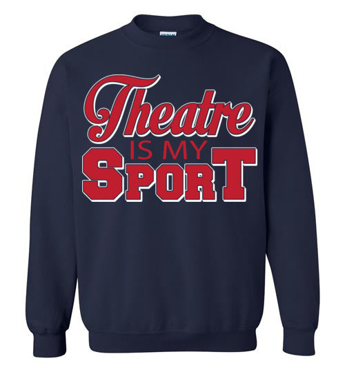 Theatre is my Sport. Adult. Crewneck