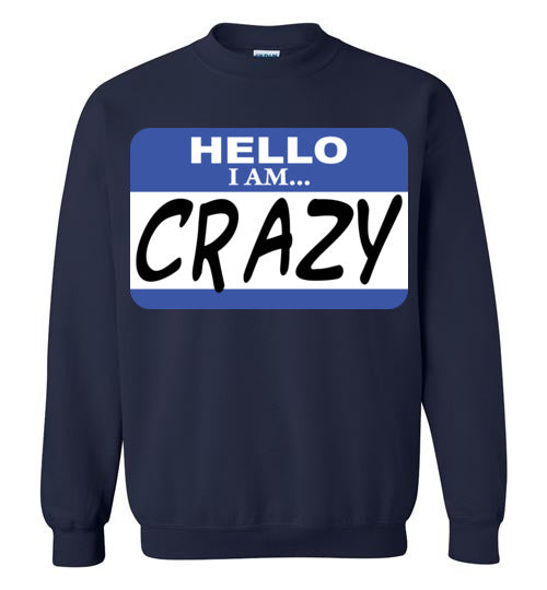 I am crazy. Adult. Crewneck