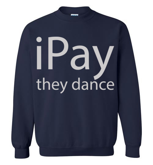 iPay they dance. Adult Crewneck Sweatshirt