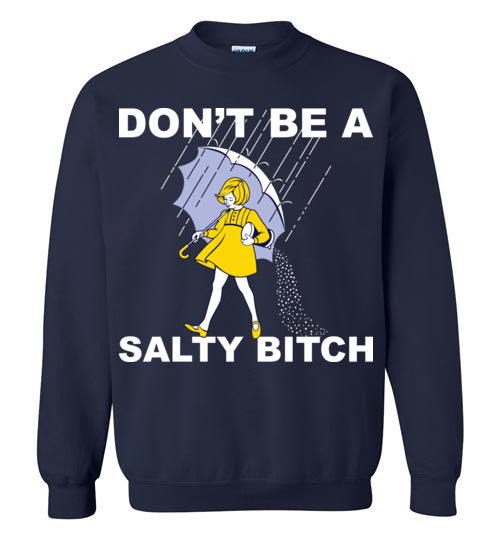 Don't be a Salty Bitch. Adult Crewneck