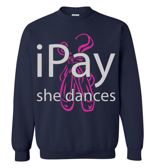 iPay she dances ballet. Adult Crewneck Sweatshirt