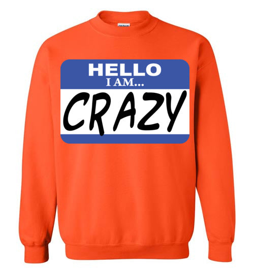 I am crazy. Adult. Crewneck