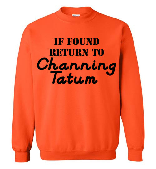 If found ... Channing Tatum. Adult. Crewneck Sweatshirt
